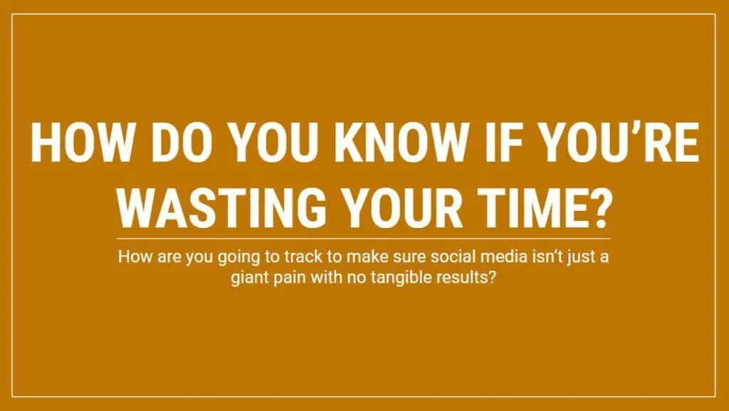 Social Media Management - How do you know if you're wasting your time:?