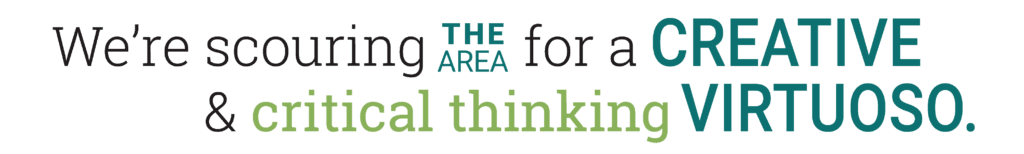 We're scouring the area for a creative and critical thinking virtuoso.