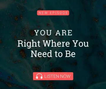 You Are Right Where You Need to Be