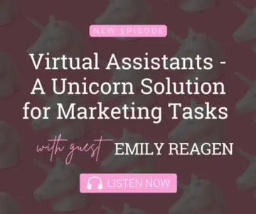 Virtual Assistants – A Unicorn Solution for Marketing Tasks with Guest Emily Reagan