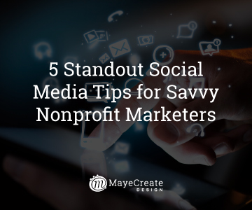 5 Standout Social Media Tips for Savvy Nonprofit Marketers