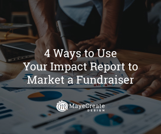 4 Ways to Use Your Impact Report to Market a Fundraiser